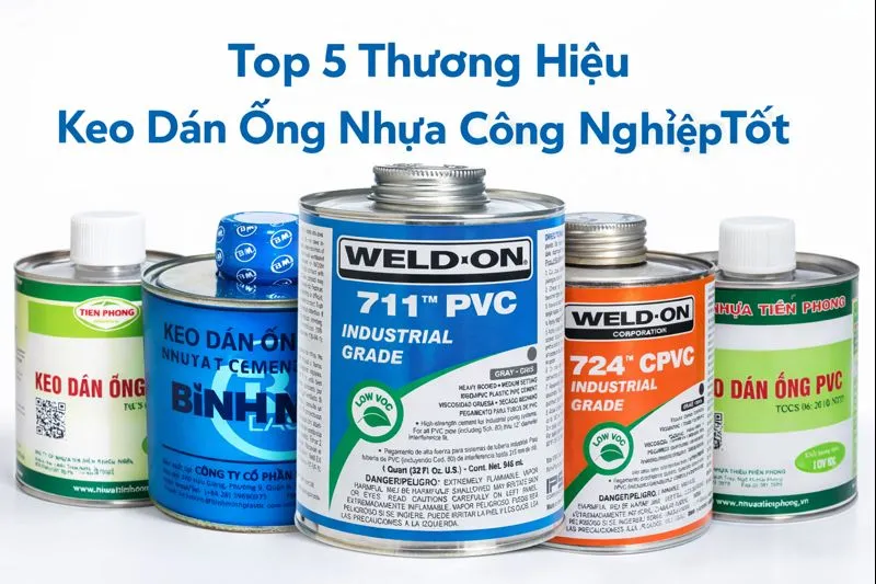 Top 5 Thương Hiệu Keo Dán Ống Nhựa Công Nghiệp Tốt Nhất